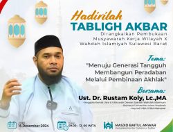 Ustadz Dr. Rustam Akan Hadiri Tabligh Akbar Sekaligus Pembukaan Musyawarah Kerja Wilayah X Wahdah Islamiyah Sulbar